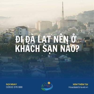 Đi Đà Lạt nên ở khách sạn nào